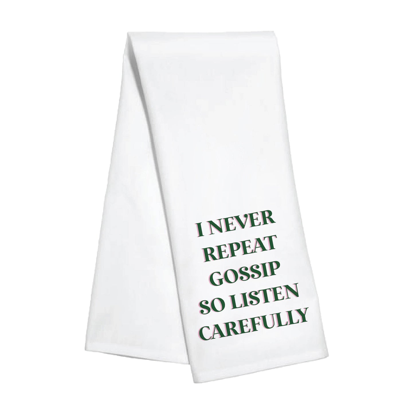 Kitchen Towel - I Never Repeat Gossip So Listen Carefully