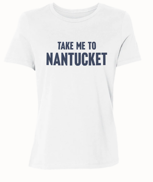WHITE TAKE ME TO NANTUCKET WOMEN'S T-SHIRT