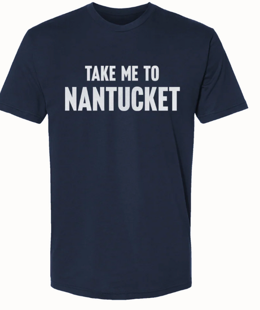 NAVY TAKE ME TO NANTUCKET UNISEX T-SHIRT