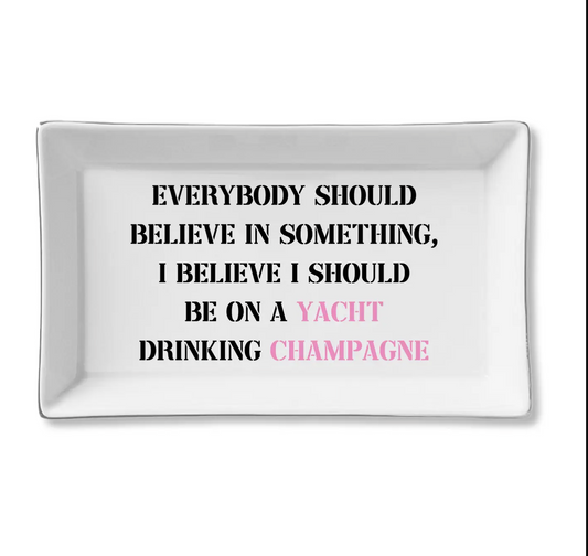 Ceramic Tray - Believe I SHOULD BE ON A YACHT DRINK CHAMPAGNE